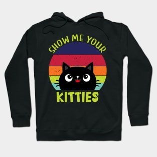 Show Me Your Kitties Vintage Funny Show Me Your Kitties Gift Idea for Cat Lovers Hoodie